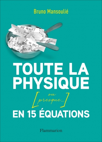 Toute la physique en 15 équations – B. Mansoulié – crédit : Flammarion